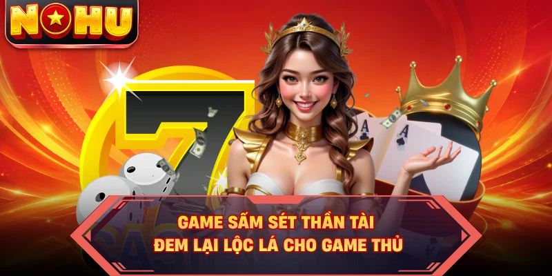 Game Sấm Sét Thần Tài đem lại lộc lá cho game thủ