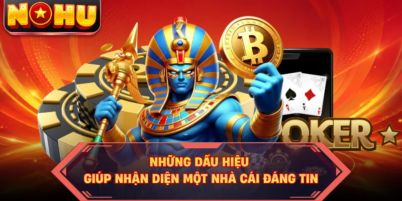 Những dấu hiệu giúp nhận diện một nhà cái đáng tin