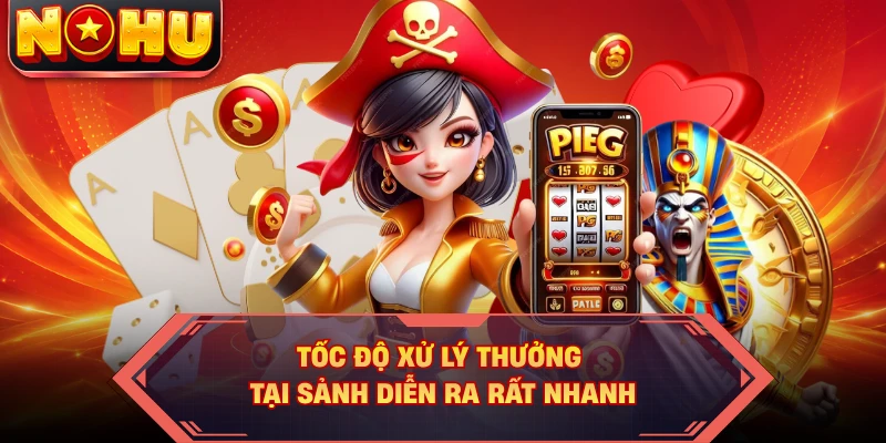 Tốc độ xử lý thưởng tại sảnh diễn ra rất nhanh